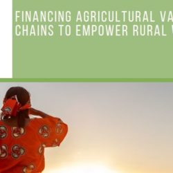 Financing agricultural value chains to empower rural women